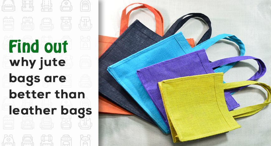 Find out why jute bags are better than leather bags