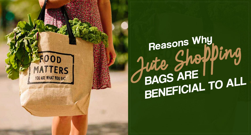 Reasons Why Jute Shopping Bags Are Beneficial To All