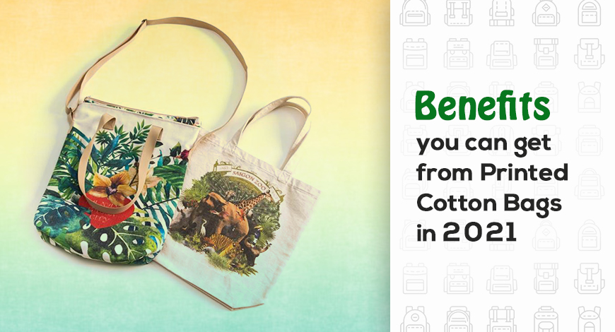 Benefits you can get from Printed Cotton Bags in 2021